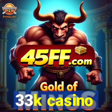 33k casino